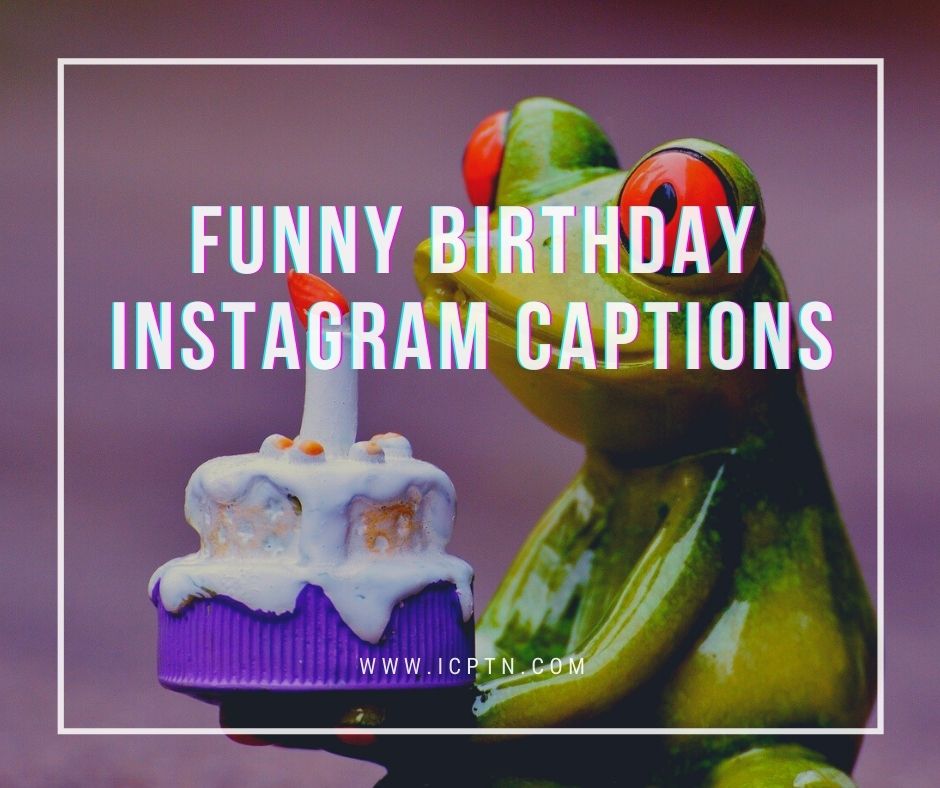 Funny birthday instagram captions