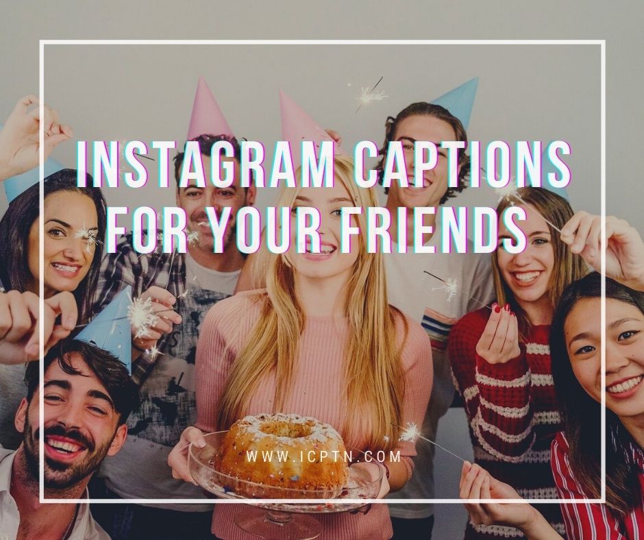 Captions for your friends